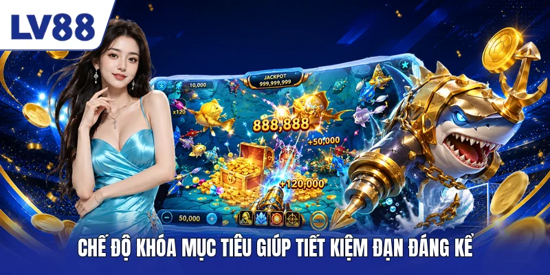 Chế độ khóa mục tiêu giúp tiết kiệm đạn đáng kể
